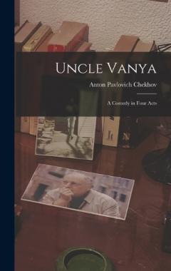 Uncle Vanya: A Comedy in Four Acts