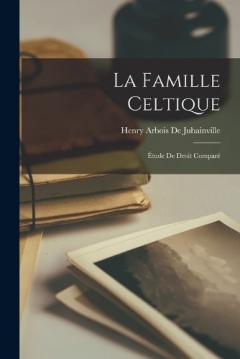 Coperta cărții La Famille Celtique: Étude De Droit Comparé