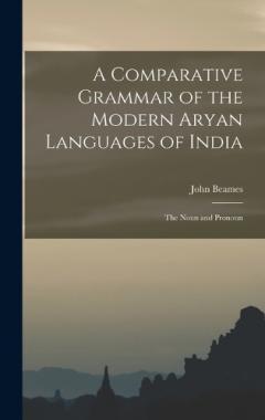 A Comparative Grammar of the Modern Aryan Languages of India: The Noun and Pronoun