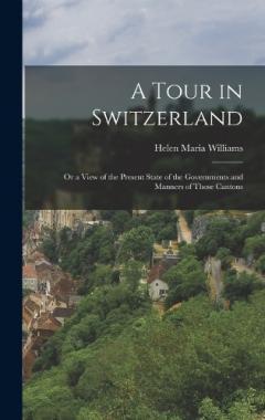 Coperta cărții A Tour in Switzerland: Or a View of the Present State of the Governments and Manners of Those Cantons