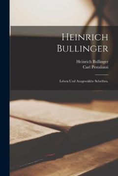 Heinrich Bullinger: Leben und ausgewählte Schriften.