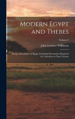 Modern Egypt and Thebes: Being a Description of Egypt, Including Information Required for Travellers in That Country; Volume 2