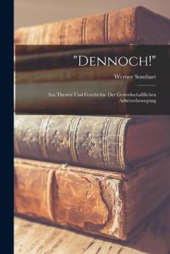 "Dennoch!": Aus Theorie Und Geschichte Der Gewerkschaftlichen Arbeiterbewegung