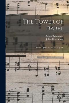 The Tower of Babel: Sacred Opera in One Act, Op. 80