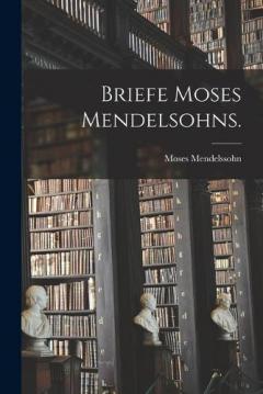 Briefe Moses Mendelsohns.