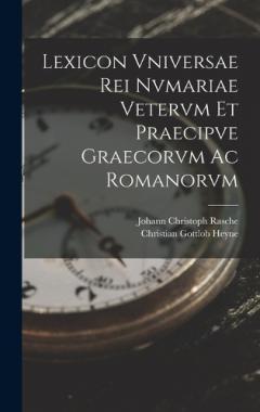 Lexicon Vniversae Rei Nvmariae Vetervm Et Praecipve Graecorvm Ac Romanorvm