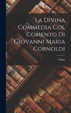 Coperta cărții La Divina Commedia Col Comento Di Giovanni Maria Cornoldi