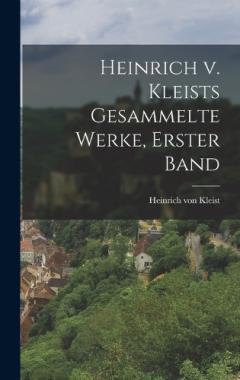 Heinrich v. Kleists gesammelte Werke, Erster Band