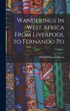 Wanderings in West Africa From Liverpool to Fernando Po; Volume 1
