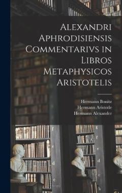 Coperta cărții Alexandri Aphrodisiensis Commentarivs in Libros Metaphysicos Aristotelis