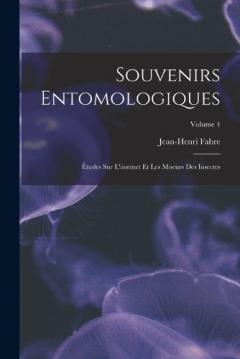 Souvenirs entomologiques; études sur l'instinct et les moeurs des insectes; Volume 4