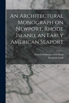 An Architectural Monograph on Newport, Rhode Island, an Early American Seaport