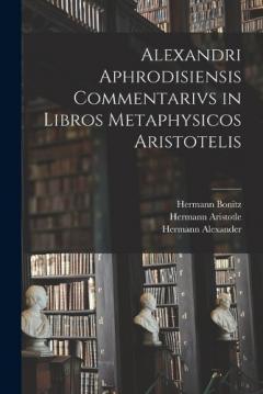 Coperta cărții Alexandri Aphrodisiensis Commentarivs in Libros Metaphysicos Aristotelis
