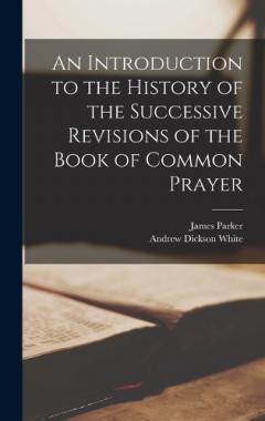 An Introduction to the History of the Successive Revisions of the Book of Common Prayer