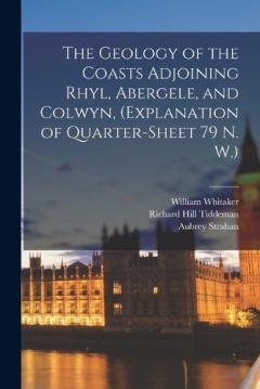 The Geology of the Coasts Adjoining Rhyl, Abergele, and Colwyn, (explanation of Quarter-sheet 79 N. W.)