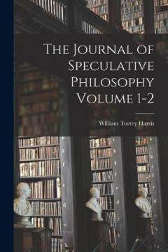 The Journal of Speculative Philosophy Volume 1-2