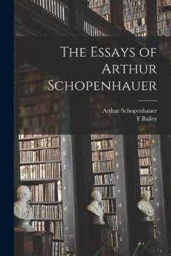 The Essays of Arthur Schopenhauer