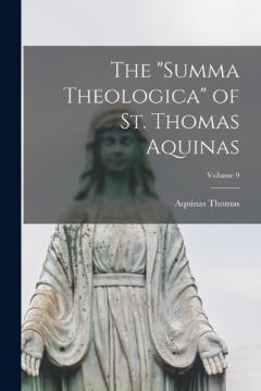 The "Summa Theologica" of St. Thomas Aquinas; Volume 9