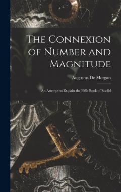 The Connexion of Number and Magnitude: An Attempt to Explain the Fifth Book of Euclid