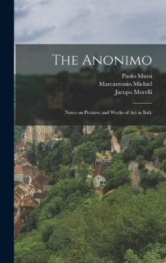 The Anonimo: Notes on Pictures and Works of art in Italy