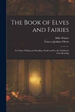 Coperta cărții The Book of Elves and Fairies: For Story-telling and Reading Aloud and For the Children's own Reading