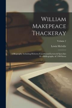 Coperta cărții William Makepeace Thackeray; a Biography Including Hitherto Uncollected Letters & Speeches & a Bibliography of 1300 Items; Volume 2