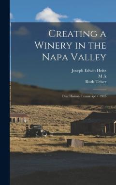 Creating a Winery in the Napa Valley: Oral History Transcript / 1985