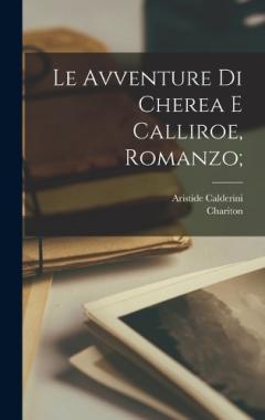 Coperta cărții Le avventure di Cherea e Calliroe, romanzo;