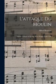 L'attaque du moulin; drame lyrique en quatre actes d'apres Émile Zola
