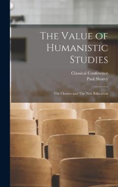 The Value of Humanistic Studies: The Classics and The new Education