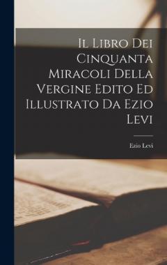 Coperta cărții Il Libro dei cinquanta miracoli della Vergine Edito ed illustrato da Ezio Levi