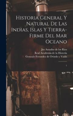 Historia general y natural de las Indias, islas y tierra-firme del mar oceano: 1