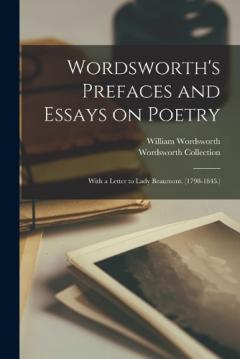 Coperta cărții Wordsworth's Prefaces and Essays on Poetry; With a Letter to Lady Beaumont. (1798-1845.)
