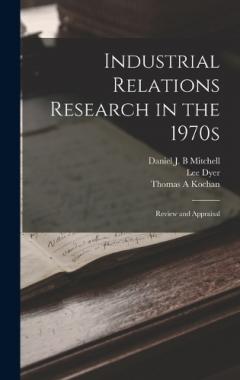 Coperta cărții Industrial Relations Research in the 1970s: Review and Appraisal