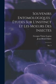 Souvenirs entomologiques: études sur l'instinct et les moeurs des insectes: Ser. 5