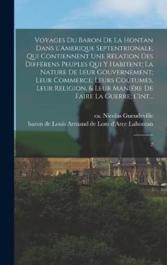 Coperta cărții Voyages du baron de La Hontan dans l'Amerique Septentrionale, qui contiennent une rélation des différens peuples qui y habitent; la nature de leur gouvernement; leur commerce; leurs coûtumes, leur religion, & leur maniére de faire la guerre; l'int...