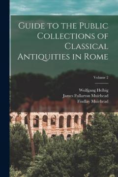 Coperta cărții Guide to the Public Collections of Classical Antiquities in Rome; Volume 2