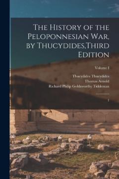The History of the Peloponnesian War, by Thucydides, Third Edition: 1; Volume I