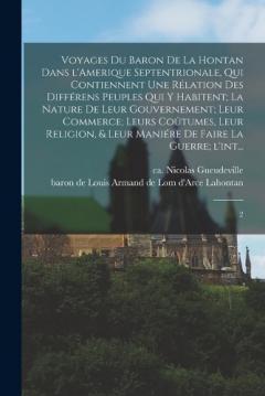 Coperta cărții Voyages du baron de La Hontan dans l'Amerique Septentrionale, qui contiennent une rélation des différens peuples qui y habitent; la nature de leur gouvernement; leur commerce; leurs coûtumes, leur religion, & leur maniére de faire la guerre; l'int...