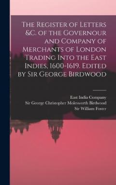 Coperta cărții The Register of Letters &c. of the Governour and Company of Merchants of London Trading Into the East Indies, 1600-1619. Edited by Sir George Birdwood