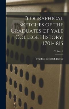 Coperta cărții Biographical Sketches of the Graduates of Yale College History, 1701-1815; Volume 1