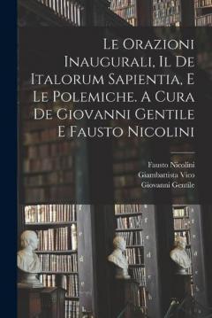 Coperta cărții Le orazioni inaugurali, il De Italorum sapientia, e le polemiche. A cura de Giovanni Gentile e Fausto Nicolini