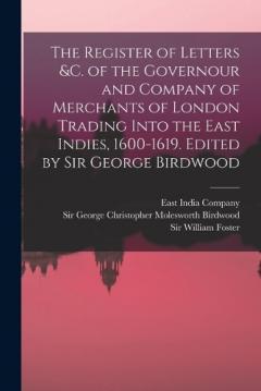 Coperta cărții The Register of Letters &c. of the Governour and Company of Merchants of London Trading Into the East Indies, 1600-1619. Edited by Sir George Birdwood