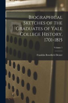 Coperta cărții Biographical Sketches of the Graduates of Yale College History, 1701-1815; Volume 1