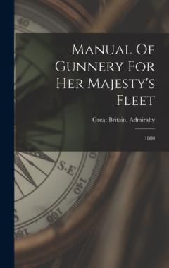 Manual Of Gunnery For Her Majesty's Fleet: 1880
