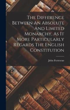 Coperta cărții The Difference Between An Absolute And Limited Monarchy, As It More Particularly Regards The English Constitution