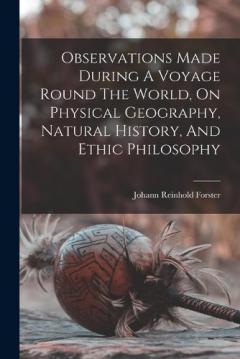 Coperta cărții Observations Made During A Voyage Round The World, On Physical Geography, Natural History, And Ethic Philosophy