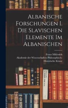 Albanische Forschungen I. Die slavischen Elemente im Albanischen