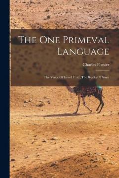 The One Primeval Language: The Voice Of Israel From The Rocks Of Sinai