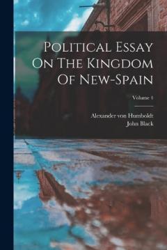 Coperta cărții Political Essay On The Kingdom Of New-spain; Volume 4